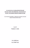 Avalos Legal Glossary/Dictionary Translator And Other Related Fields Of Study: English/Spanish Spanish/English: English/Spanish Spanish/English