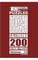 The Mini Book of Logic Puzzles - Calcudoku 200 Extreme (Volume 13)