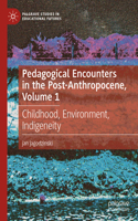 Pedagogical Encounters in the Post-Anthropocene, Volume 1