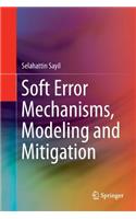 Soft Error Mechanisms, Modeling and Mitigation