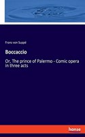 Boccaccio: Or, The prince of Palermo - Comic opera in three acts