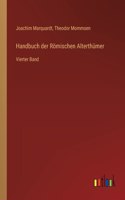 Handbuch der Römischen Alterthümer: Vierter Band