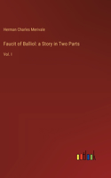 Faucit of Balliol: a Story in Two Parts: Vol. I