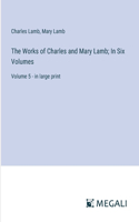 Works of Charles and Mary Lamb; In Six Volumes