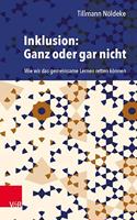 Inklusion: Ganz Oder Gar Nicht: Wie Wir Das Gemeinsame Lernen Retten Konnen