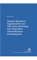 Alasdair Macintyres Tugendenlehre Von «After Virtue» ALS Beitrag Zum Disput Ueber Universalistische Erziehungsziele