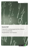 Unterricht in Jahrgangsgemischten Klassen in Der Grundschule. Moglichkeiten Und Grenzen