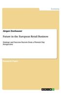 Future in the European Retail Business: Strategy and Success Factors from a Present Day Perspective