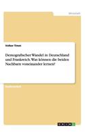 Demografischer Wandel in Deutschland und Frankreich. Was können die beiden Nachbarn voneinander lernen?
