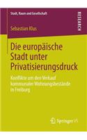 Die Europäische Stadt Unter Privatisierungsdruck