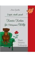 Kreativ Kochen für (Wohnzimmer-)Wölfe: Einfach, schnell, gesund!