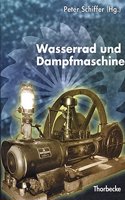 Wasserrad Und Dampfmaschine: Beitrage Einer Arbeitstagung Des Landesmuseums Fur Technik Und Arbeit in Mannheim, Des Historischen Vereins Fur Wurtte