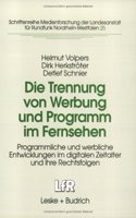 Die Trennung Von Werbung Und Programm Im Fernsehen: Programmliche Und Werbliche Entwicklungen Im Digitalen Zeitalter Und Ihre Rechtsfolgen