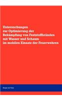 Untersuchungen zur Optimierung der Bekämpfung von Feststoffbränden mit Wasser und Schaum im mobilen Einsatz der Feuerwehr