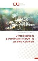 Démobilisations Paramilitaires Et Ddr