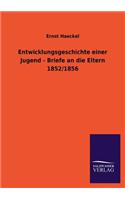 Entwicklungsgeschichte Einer Jugend - Briefe an Die Eltern 1852/1856