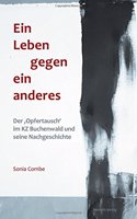 Ein Leben Gegen Ein Anderes: Der Opfertausch Im Kz Buchenwald Und Seine Nachgeschichte