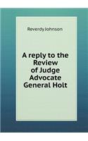 A reply to the Review of Judge Advocate General Holt