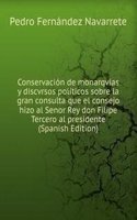 Conservacion de monarqvias y discvrsos politicos sobre la gran consulta que el consejo hizo al Senor Rey don Filipe Tercero al presidente (Spanish Edition)
