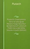 Plutarchi Chaeronensis Varia Scripta Quae Moralia Vulgo Vocantur: Ad Optimorum Librorum Fidem Accurate Edita, Volume 4 (Latin Edition)
