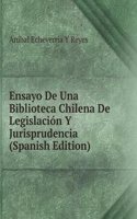 Ensayo De Una Biblioteca Chilena De Legislacion Y Jurisprudencia (Spanish Edition)