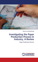 Investigating the Paper Production Process in Industry, A Review