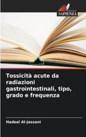 Tossicità acute da radiazioni gastrointestinali, tipo, grado e frequenza