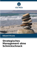 Strategisches Management ohne Schnickschnack