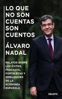 Lo que no son cuentas son cuentos: Relatos sobre los exitos, fracasos, fortalezas y debilidades de la economia espanola