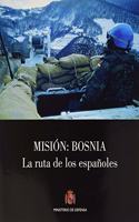 Mision: Bosnia. La ruta de los espanoles (Spanish Edition)