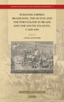 Pursuing Empire: Brazilians, the Dutch and the Portuguese in Brazil and the South Atlantic, c.1620-1660