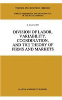 Division of Labor, Variability, Coordination, and the Theory of Firms and Markets