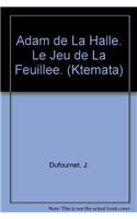 Adam De La Halle. Le Jeu De La Feuillee: (v.4 Ktemata)