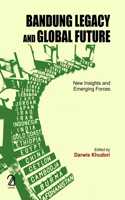 Bandung Legacy and Global Future :: New Insights and Emerging Forces