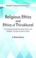 Religious Ethics and Ethics of Thirukkural : A Comparative Study Focussing Hindu, Jain, Buddhist, Christian and Islamic Ethics