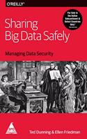 Sharing Big Data Safely: Managing Data Security