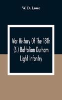 War History Of The 18Th (S.) Battalion Durham Light Infantry