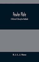 Pewter Plate; A Historical & Descriptive Handbook