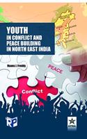 Youth in Conflict and Peace Building in North East India (9789389719482)