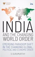 India and the Changing World Order (Emerging paradigm shift in the changing global, political and economic order)