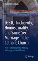 Lgbtqi Inclusivity, Homosexuality, and Same-Sex Marriage in the Catholic Church: Pope Francis's Synodal Theology, Sociology, and Moral Issues