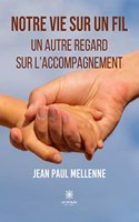 Notre vie sur un fil: Un autre regard sur l'accompagnement