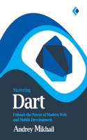 Mastering Dart: Unleash the Power of Modern Web and Mobile Development