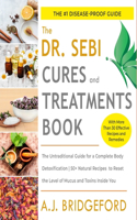 Dr. Sebi Cures and Treatments: The Untraditional Guide for a Complete Body Detoxification - 50+ Natural Recipes to Reset the Level of Mucus and Toxins Inside You