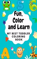 Fun, Color and Learn: My best Toddler Coloring Book