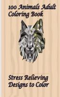 100 Animals Adult Coloring Book Stress Relieving Designs to Color