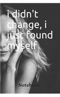 I didn't change i just found myself