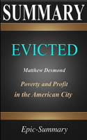 Summary: ''Evicted'' - Poverty and Profit in the American City - A Summary to the book of Matthew Desmond(9 Epic Summary)