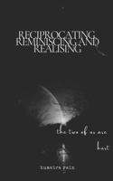 reciprocating, reminiscing and realising: the two of us are hurt