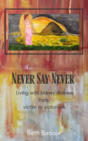 Never Say Never living with kidney disease from victim to victorious